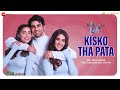 Kisko Tha Pata - Middle-Class Love | Prit K, Kavya T, Eisha S | Vishal Dadlani, Himesh R, Mayur Puri