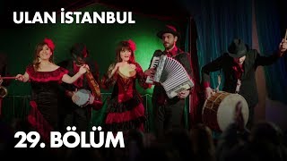 Ulan İstanbul 29. Bölüm -  Bölüm