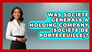 Was Societe Generale A Holding Company Societe De Portefeuille? - Exploring The Benelux