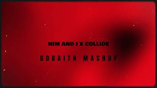 Him And I X Collide Gobaith Mashup