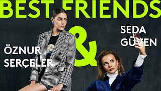 Best Friends - Öznur Serçeler & Seda Güven Röportaj