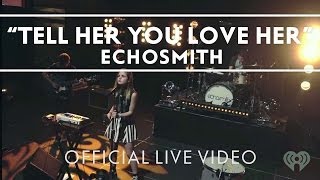 Echosmith - Tell Her You Love Her [Live]
