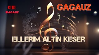 Еллеримь Алтын Кесерь Gagauz Türküsü Ellerim Altîn Keser