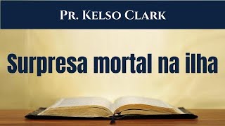 Atos 27:27-44, 28:1-6 - Surpresa mortal na ilha - Pr. Kelso Clark