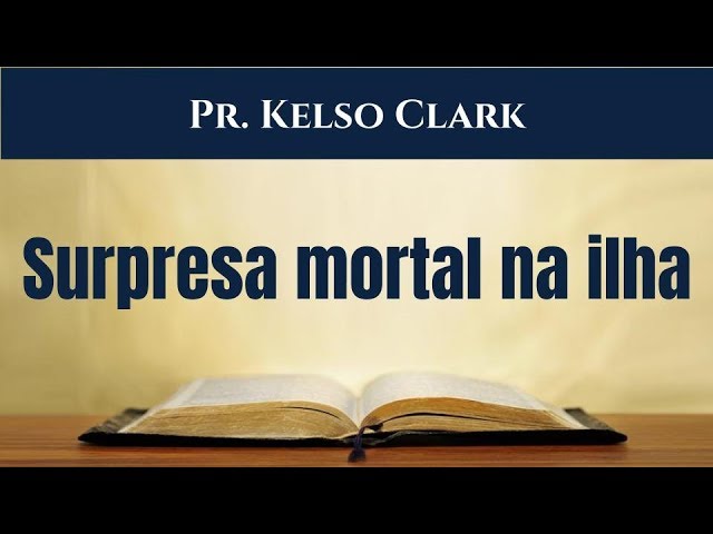 Atos 27:27-44, 28:1-6 - Surpresa mortal na ilha - Pr. Kelso Clark