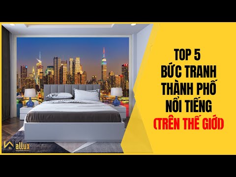Top 5 Bức Tranh PHONG CẢNH THÀNH PHỐ Nổi Tiếng Trên Thế Giới (Tranh Ốp Tường)