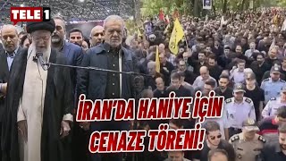 Haniye Için İranda Cenaze Töreni Düzenlendi