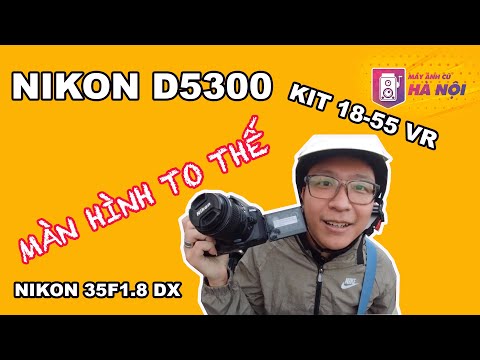 Nikon D5300 ✅ Trải nghiệm thực tế kit và 35mm- Máy ảnh cũ Hà Nội