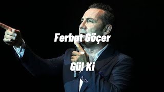 Ferhat Göçer - Gül Ki