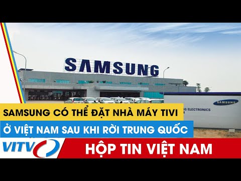 Hộp Tin : Samsung Có Thể Đặt Nhà Máy TV Ở Việt Nam Sau Khi Rời Trung Quốc
