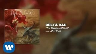 Watch Delta Rae The Meaning Of It All video