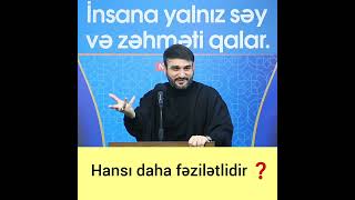 Hansı Daha Fəzilətlidir - Hacı Ramil