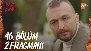 Ateş Kuşları 46.Bölüm 2.Fragman Tehlikeli Bu Adam