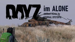 Dayz Im Alone #4 // Chillout Music And Gaming // Dark Ambient