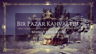Bir Pazar Kahvaltısı-Model ft  Emre Aydın- Lyrics and English translation