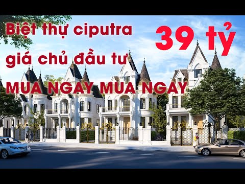 🔴 Khám phá biệt thự HIỆN ĐẠI ciputra giá chủ đầu tư