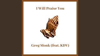 Watch Greg Monk I Will Praise You feat KDV video