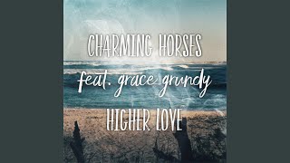 Charming Horses Higher Love Feat Grace Grundy Acoustic Mix Charming Horses Higher Love Feat Grace Grundy Acoustic Mix