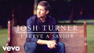 Watch Josh Turner I Serve A Savior video