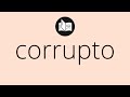Que significa CORRUPTO • corrupto SIGNIFICADO • corrupto DEFINICIÓN • Que es CORRUPTO