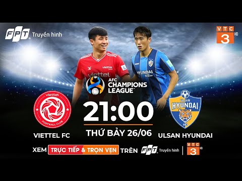 TRỰC TIẾP: Viettel vs Ulsan Hyundai | AFC Champions League | Tiến Dũng, Hoàng Đức xung trận