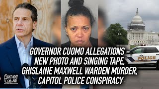 Governor Cuomo Allegations - New Photo and Singing Tape, Ghislaine Maxwell Warden Murder, Capitol