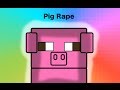Pig Rapes and MORE MINECRAFT FARMING