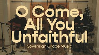 Watch Sovereign Grace Music O Come All You Unfaithful video