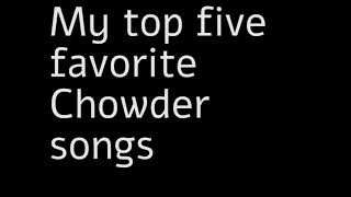 My Top Five Favorite Chowder Songs