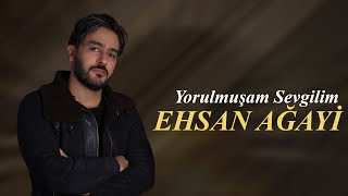 Ehsan Ağayi - Yorulmuşam Sevgilim Offical Audio