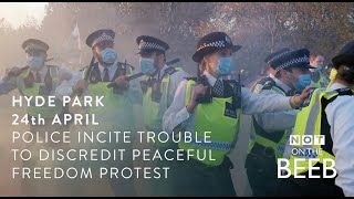 London April 24th Freedom Protest & police incited violence at Hyde Park