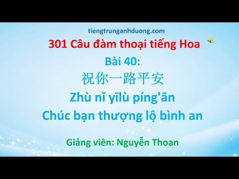 Giáo trình 301 câu đàm thoại tiếng Hoa (bài 40): Chúc bạn thượng lộ bình an