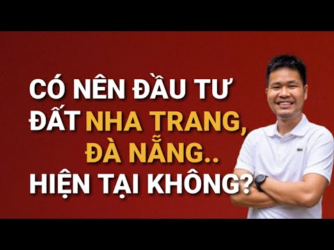 Có Nên Đầu Tư Đất Nha Trang, Đà Nẵng... Hiện Tại Không? | Trần Minh BĐS