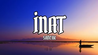 SANCAK - İNAT (şarkı sözü/lyrics)