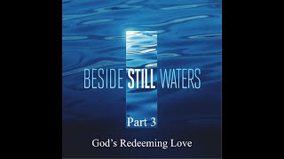 Beside Still Waters - Part 3 - God's Redeeming Love