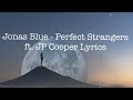 Jonas Blue - Perfect Strangers Ft. JP Cooper Lyrics #2 Jonas Blue - Perfect Strangers Ft. JP Cooper Lyrics #2