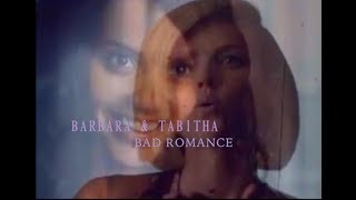 Barbara X Tabitha - BAD ROMANCE