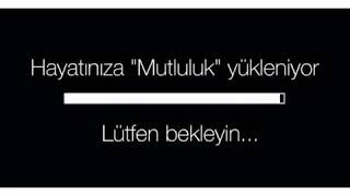 Hayatınıza Mutluluk Yükleniyor