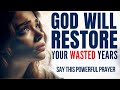 God Will RESTORE All Your Wasted Years (Morning Devotional & Prayer To Start Your Day Blessed Today)
