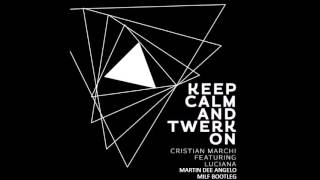 Cristian Marchi Feat. Luciana - Keep Calm & Twerk On Martin Dee Angelo Bootleg