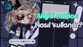 ~☆ ❔Alight Motion Nasıl Kullanılır? ❔ || Tutorial -   Gacha Life Türkçe  •