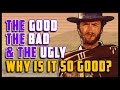 The Good The Bad & The Ugly: Why Is It So Good?