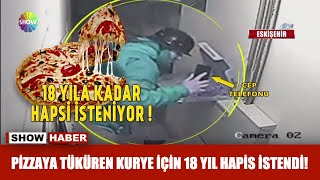 Pizzaya tüküren kurye için 18 yıl hapis istendi!