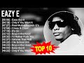 E.a.z.y E Greatest Hits ~ Top 100 Artists To Listen in 2023