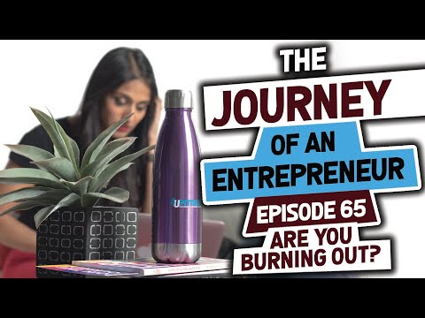 Are you Burning Out? - Episode 65: The Journey of an Entrepreneur