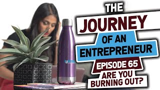 Are you Burning Out? - Episode 65: The Journey of an Entrepreneur