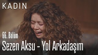 Sezen Aksu - Yol Arkadaşım - Kadın 66. Bölüm