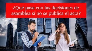 Qué Pasa Con Las Decisiones De Asamblea Si No Se Publica El Acta?