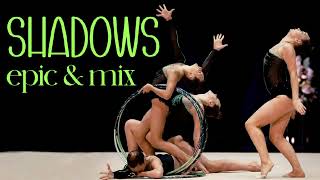 Shadows - Epic & Mix - Groups Music For Rg Rhythmic Gymnastics