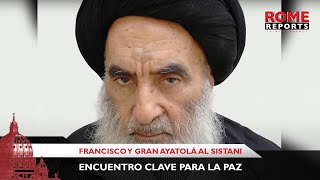 Por qué es importante el encuentro entre Francisco y gran ayatolá Al Sistani